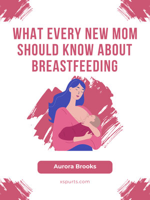 cover image of What Every New Mom Should Know About Breastfeeding